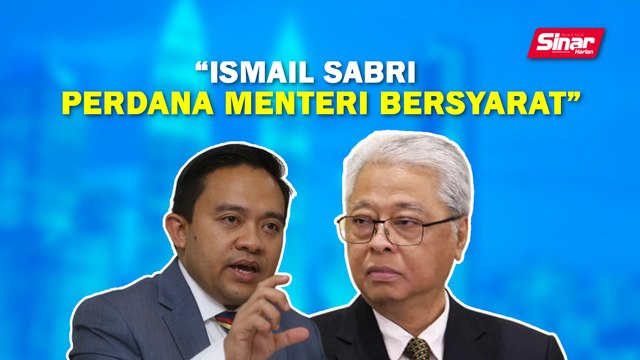 SINAR PM: Ismail Sabri perdana menteri bersyarat : Wan Saiful