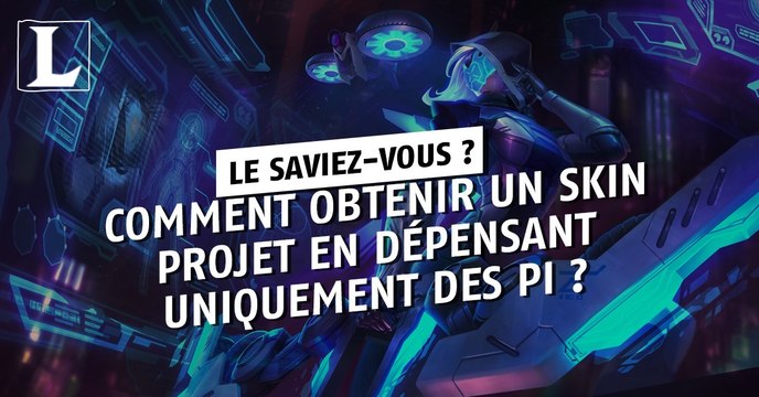 League of Legends : comment obtenir un skin PROJET en dépensant uniquement des PI ?