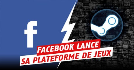 Facebook souhaite se lancer dans le jeu vidéo en créant une plateforme concurrente de Steam
