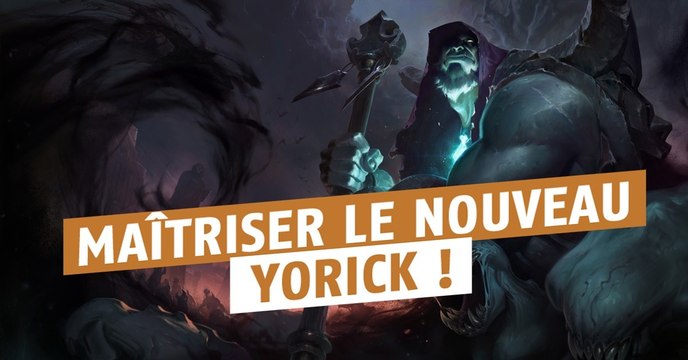 League of Legends : tous les tricks à connaître pour maîtriser le nouveau Yorick