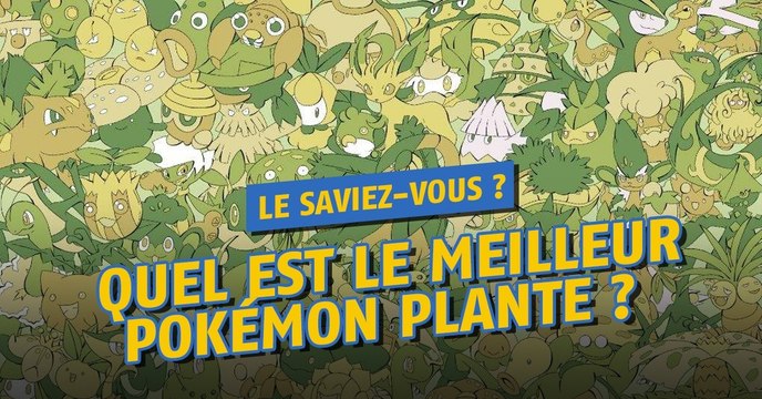 Pokémon Go : Quel est le meilleur Pokémon de type Plante ?