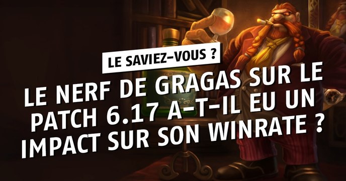 League of Legends : le nerf de Gragas sur le patch 6.17 a-t-il vraiment eu un impact sur son winrate ?