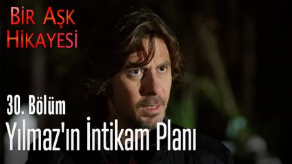 Yılmaz'ın intikam planı - Bir Aşk Hikayesi 30. Bölüm