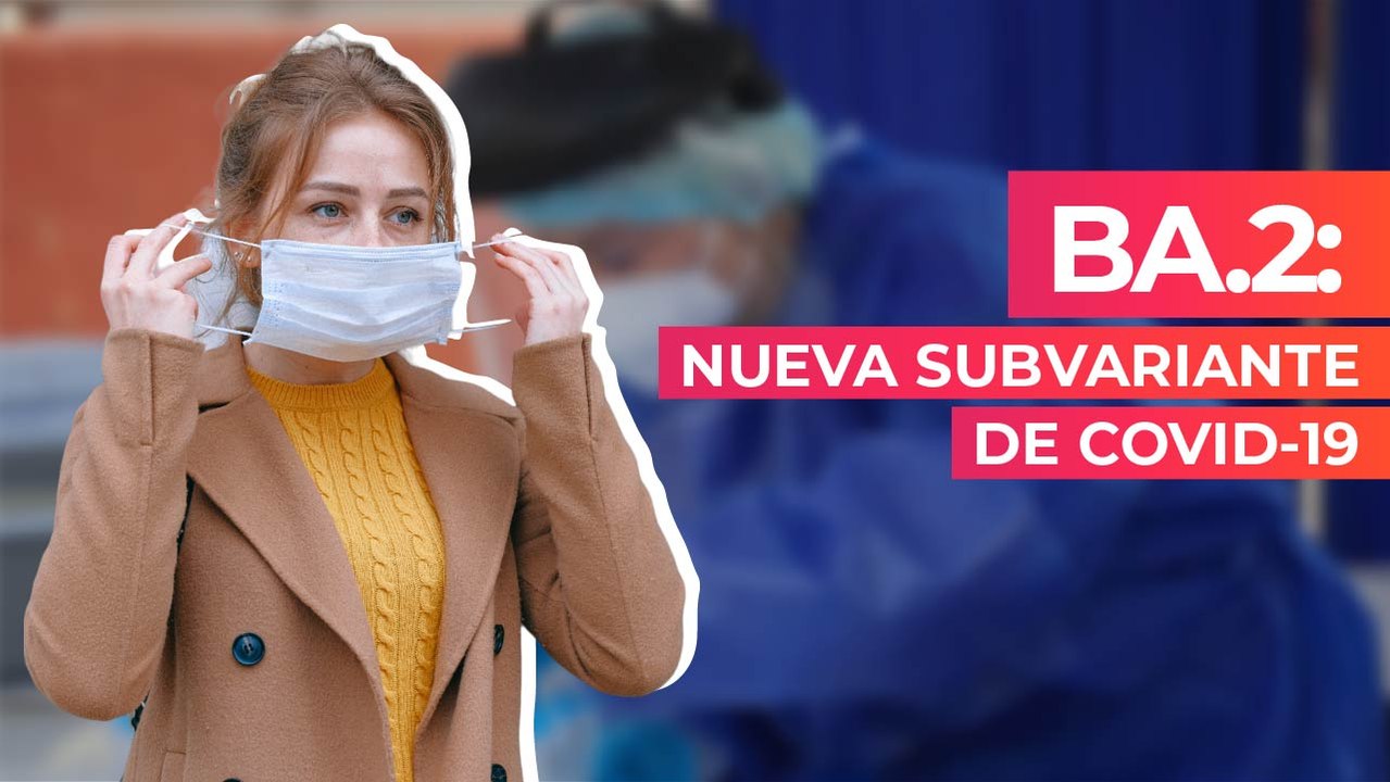 BA.2: Nueva subvariante de Covid-19