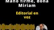 Editorial_ Mano firme, doña Miriam