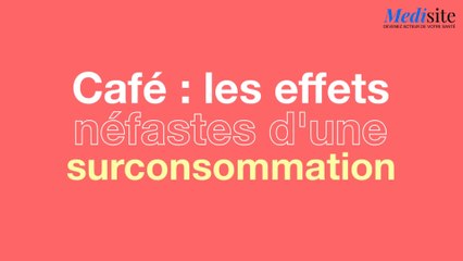 Café : les effets néfastes d'une surconsommation