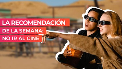 La recomendación de la semana: No ir al cine