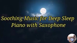 Piano with Saxophone for Night Mood Calm Relaxation|Deep Sleep|Soothing Music|Stress Relief for Mind|Peace Mind||Amazing Relaxing sound