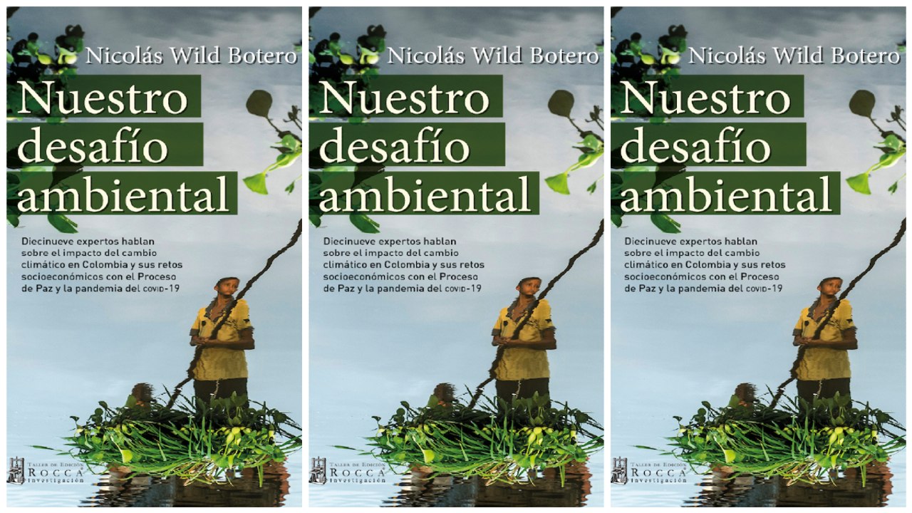 ‘Nuestro desafío ambiental’: el libro que expone los efectos del cambio climático en Colombia