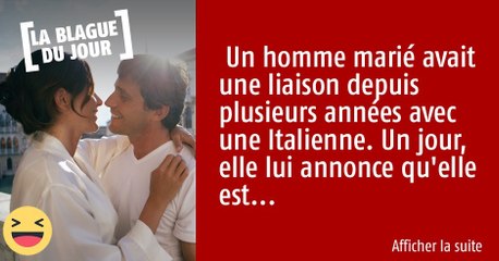 Un homme marié avait une liaison depuis plusieurs années avec une Italienne. Un jour, elle lui annonce qu'elle est...