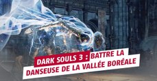 Dark Souls 3 : battre la Danseuse de la Vallée Boréale, astuces et guides