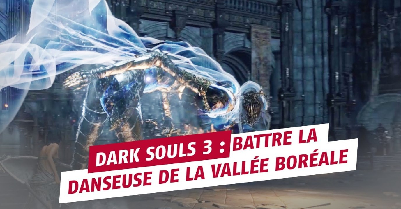 Dark Souls 3 : battre la Danseuse de la Vallée Boréale, astuces et guides