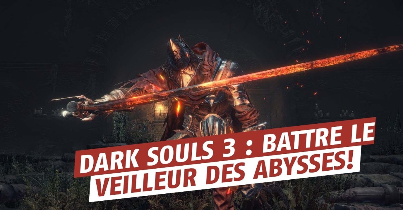 Dark Souls 3 : battre le Veilleur des Abysses, astuces et guide