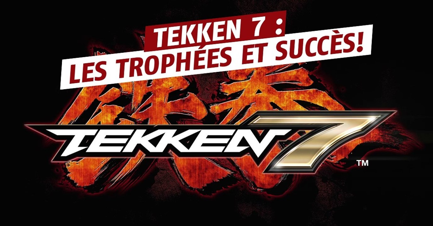 Tekken 7 (PS4, XBOX One, PC) trophées, succès et achievements, la liste complète du jeu de Bandai Namco
