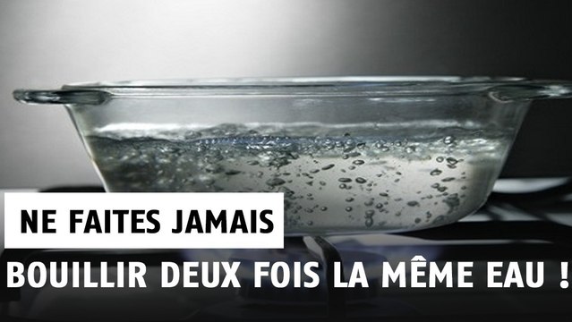 Voilà pourquoi vous ne devez jamais refaire bouillir la même eau