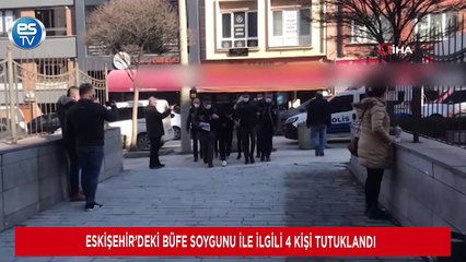 Eskişehir’deki büfe soygunu ile ilgili 4 kişi tutuklandı