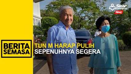 Tun M harap pulih sepenuhnya segera