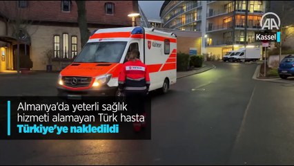 Almanya'da yeterli sağlık hizmeti alamayan Türk hasta Türkiye'ye nakledildi