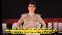 Kangana Ranaut to host ALT Balaji and MX Player’s biggest and most fearless reality show