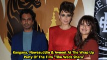 Kangana, Nawazuddin & Avneet At The Wrap Up Party Of The Film ‘Tiku Weds Sheru’