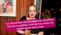 La chronique des Bridgerton (Netflix) : Nicola Coughlan veut qu'on arrête de commenter son corps
