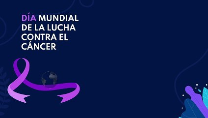 Día Mundial de la lucha contra el Cáncer