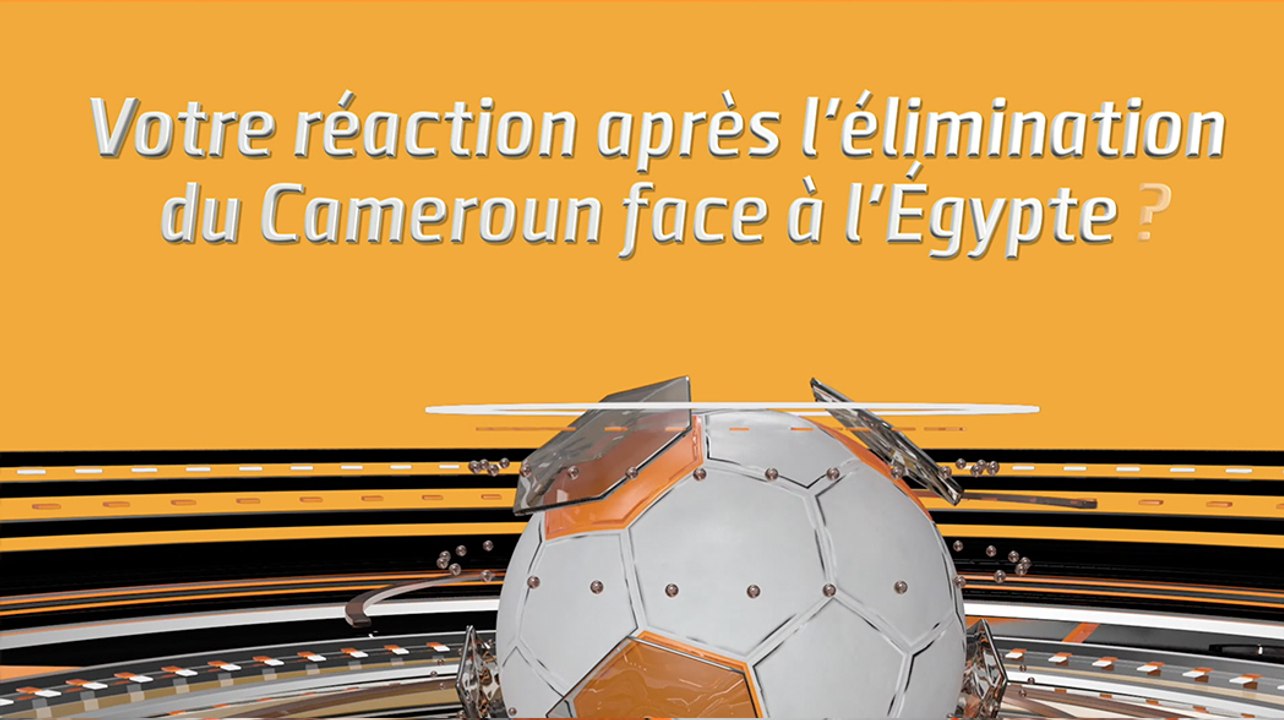Votre réaction après l'élimination du Cameroun face à l'Égypte ?