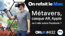 Métaverse, casque AR, Apple va-t-elle suivre Meta ?⎜ORLM-432