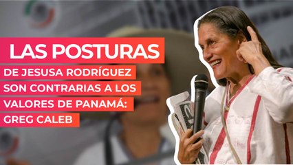 Las posturas de Jesusa Rodríguez son contrarias a los valores de Panamá: Greg Caleb