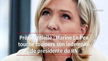Présidentielle : Marine Le Pen touche toujours son indemnité de présidente du RN