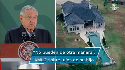 AMLO acusa que denuncia del PAN contra su hijo por casa en Texas es sólo "tirar lodo"