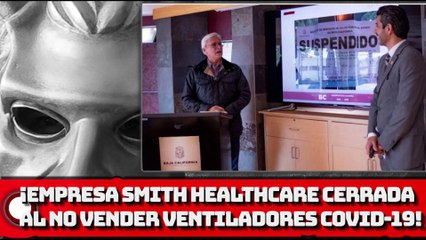 ¡Empresa Smith Healthcare cerrada por no vender ventiladores a México para COVID-19!