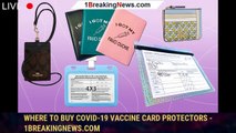 Where to Buy COVID-19 Vaccine Card Protectors - 1breakingnews.com