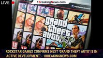 Rockstar Games Confirms Next 'Grand Theft Auto' Is in 'Active Development' - 1BREAKINGNEWS.COM
