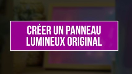On vous explique comment réaliser un panneau lumineux original