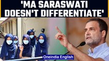 Rahul Gandhi: Ma Saraswati does not differentiate girls wearing hijab | Oneindia News