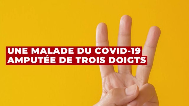 Covid-19 : une patiente amputée de trois doigts après avoir été infectée par le virus