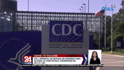 Full approval ng bakuna ng Moderna para sa edad 18 taon pataas, pinirmahan na ng U.S. CDC | 24 Oras