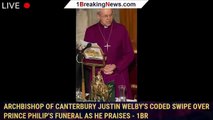 Archbishop of Canterbury Justin Welby's coded swipe over Prince Philip's funeral as he praises - 1br