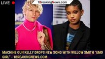 Machine Gun Kelly Drops New Song With Willow Smith “Emo Girl” - 1breakingnews.com