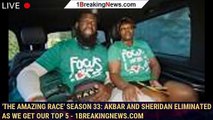 'The Amazing Race' Season 33: Akbar and Sheridan eliminated as we get our Top 5 - 1breakingnews.com