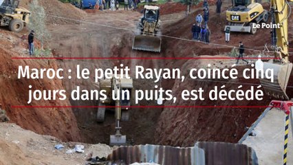 Maroc : le petit Rayan, coincé cinq jours dans un puits, est décédé