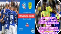EN DIRECT - Ligue 1: Le FC Nantes Passe Le Test Strasbourgeois Pour Rester Dans Le Bon Wagon