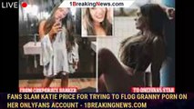 Fans slam Katie Price for trying to flog granny porn on her OnlyFans account - 1breakingnews.com