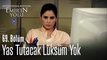 Yas tutacak lüksüm yok - Adını Feriha Koydum Emir'in Yolu 69. Bölüm