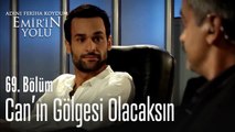 Can'ın gölgesi olacaksın...  - Adını Feriha Koydum Emir'in Yolu 69. Bölüm