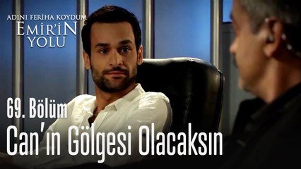Can'ın gölgesi olacaksın...  - Adını Feriha Koydum Emir'in Yolu 69. Bölüm