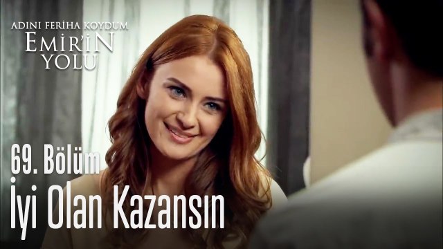İyi olan kazansın... - Adını Feriha Koydum Emir'in Yolu 69. Bölüm