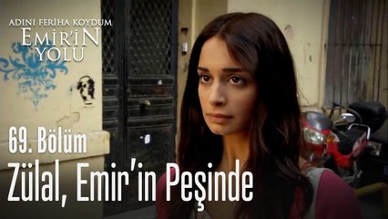 Zülal, Emir'in peşinde - Adını Feriha Koydum Emir'in Yolu 69. Bölüm