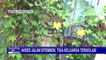 Akses Jalan Masuk Dibangun Tembok Pemilik Lahan, 3 Keluarga Terisolasi